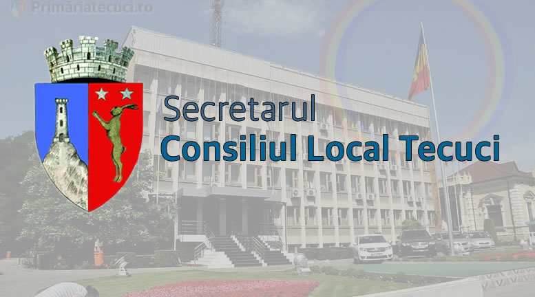 Atribuţiile secretarului - Secretarul Consiliului Local Tecuci